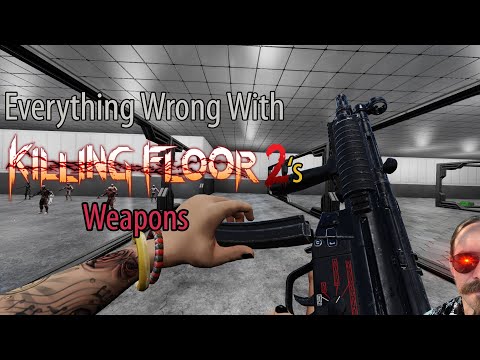 Everything Wrong With Killing Floor 2's Weapons
