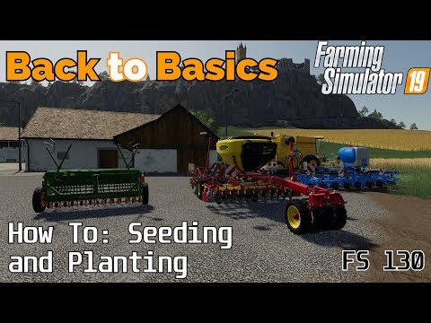 Farming Simulator 19 – Back to Basics – A beginners guide to: Seeding and Planting crops – FS130