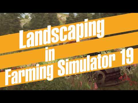 Farming Simulator 19 – Landscaping first look.