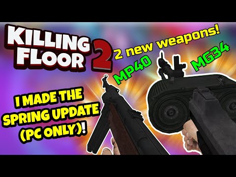Killing Floor 2 | 2 NEW WEAPONS FOR (MY) SPRING UPDATE! – MP40 AND MG34! WW2 Themed Update!