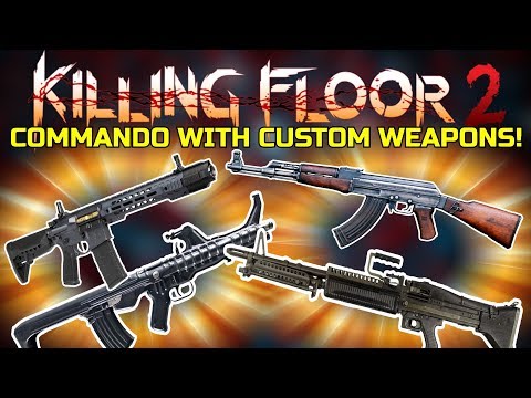 Killing Floor 2 | COMMANDO WITH CUSTOM WEAPONS! – I Really Love Mods!