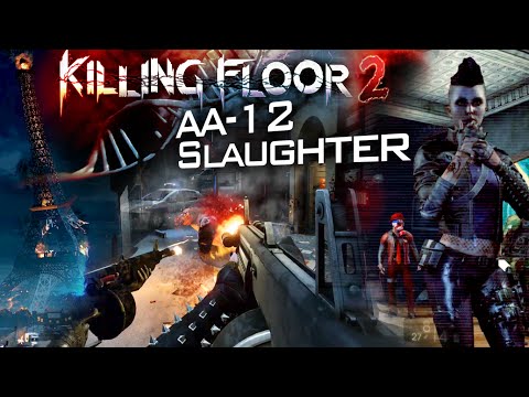 Killing Floor 2: Last Round AA-12 Slaughter – Burning Paris [60fps]