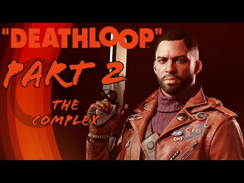 The Complex | Deathloop Game Guide | Part 2