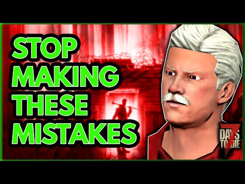 10 Mistakes Beginners Make In 7 Days To Die [Beginners Tips and Tricks Alpha 19]