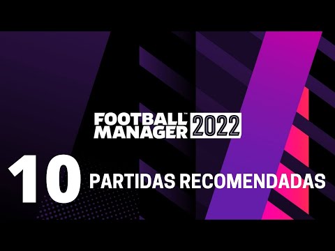 10 partidas recomendadas para el FM22 | Football Manager 2022