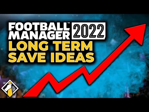 5 Long Term Save Ideas For Football Manager 2022