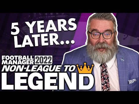 5 YEARS LATER… | Non-League to Legend FM22 | Football Manager 2022
