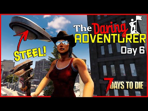 7 Days to Die Alpha 20 | The Daring Adventurer Finds Steel | Day 6