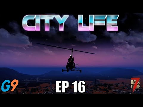 7 Days To Die – City Life EP16 (Onward & Upward)