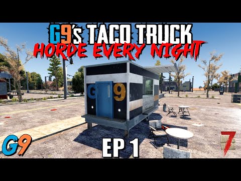 7 Days To Die – G9's Taco Truck EP1 (Getting Started) – Horde Every Night