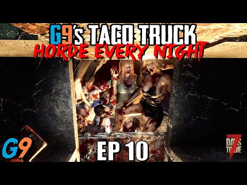 7 Days To Die – G9's Taco Truck EP10 – Horde Every Night