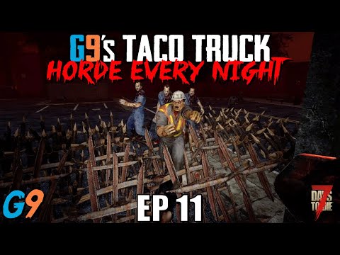 7 Days To Die – G9's Taco Truck EP11 – Horde Every Night