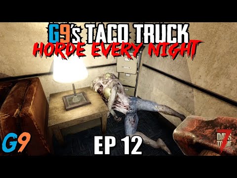 7 Days To Die – G9's Taco Truck EP12 – Horde Every Night