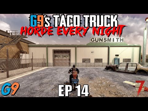 7 Days To Die – G9's Taco Truck EP14 – Horde Every Night