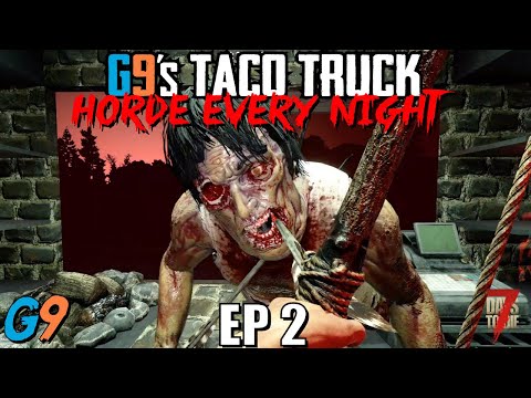 7 Days To Die – G9's Taco Truck EP2 (Intruding Customers) – Horde Every Night