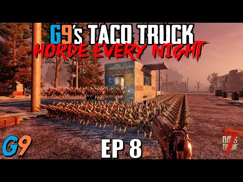 7 Days To Die – G9's Taco Truck EP8 – Horde Every Night