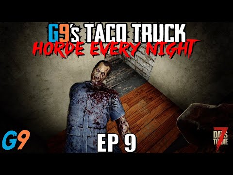 7 Days To Die – G9's Taco Truck EP9 – Horde Every Night