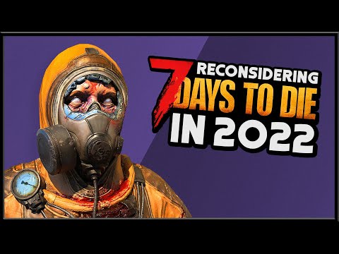 7 DAYS TO DIE | Reconsidering the Zombie Survival Game in 2022