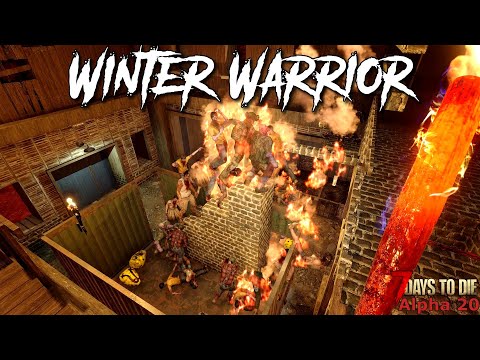7 Days To Die – Winter Warrior EP28 – A Fiery Horde Night! (Alpha 20)