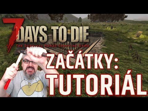 7 Days to Die – začátky ve hře (tutoriál)