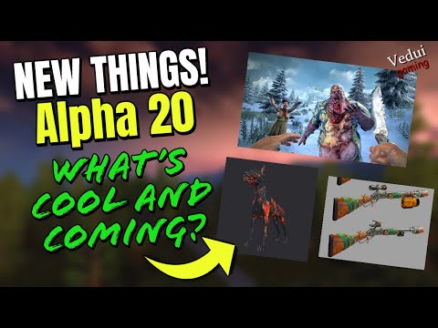 Alpha 20 – 7 Days to Die – What's COOL and COMING? (+release date guestimate!) @Vedui42