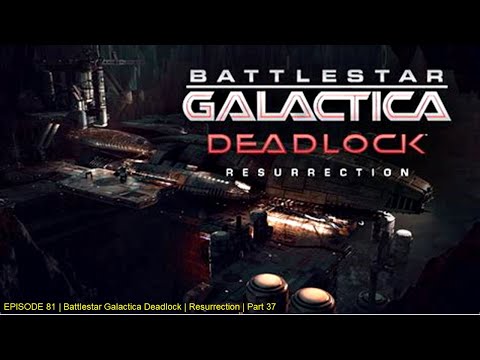 EPISODE 81 | Battlestar Galactica Deadlock | Resurrection | Part 37