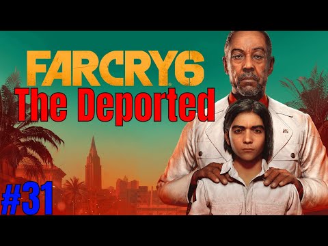 FAR CRY 6 Gameplay Walkthrough Full Game Part 31 The Deported