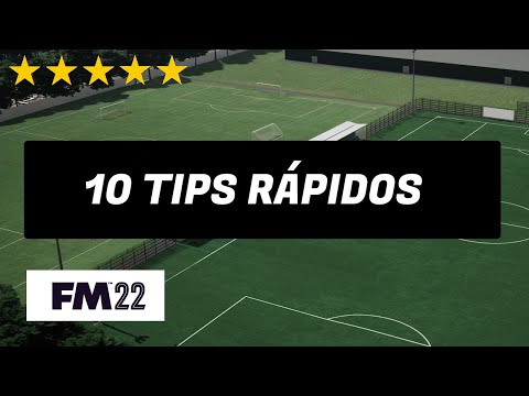 FM 22 | 10 TIPS RÁPIDOS | PARA FOOTBALL MANAGER 2022 EN ESPAÑOL