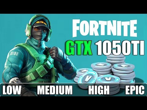 Fortnite Battle Royale : GTX 1050TI 4GB | Low – Medium – High – Epic