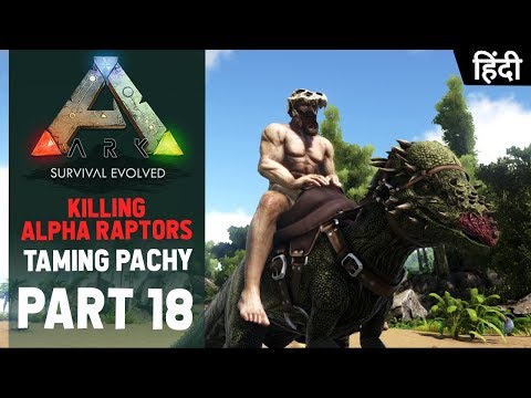KILLING ALPHA RAPTORS & TAMING PACHY ! | ARK Survival Evolved EP18 Gameplay In Hindi