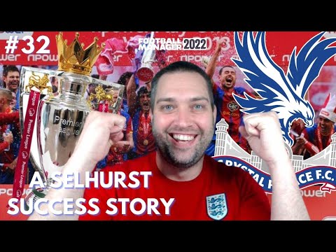PREMIER LEAGUE CHAMPIONS | A Selhurst Success Story #32 | FM22 | Football Manager 2022