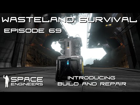 Space Engineers – Wasteland Survival Ep69 – Introducing Build & Repair, Expanding the Base.