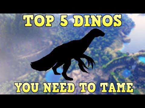TOP 5 DINOS YOU NEED TO TAME | ARK SURVIVAL EVOLVED