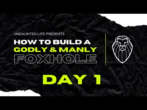 203 – How to Build a Godly & Manly Foxhole, Day 1 – What Makes a Godly Man?