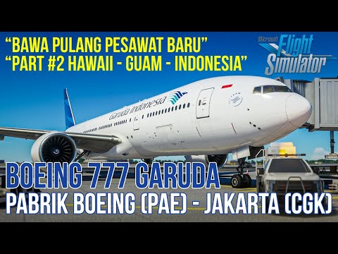 Flight Amerika (PAE) to Jakarta (CGK) Boeing 777 Garuda – Microsoft Flight Simulator 2020 Indonesia