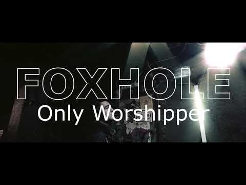FoxHole – Only Worshipper (CLIP)