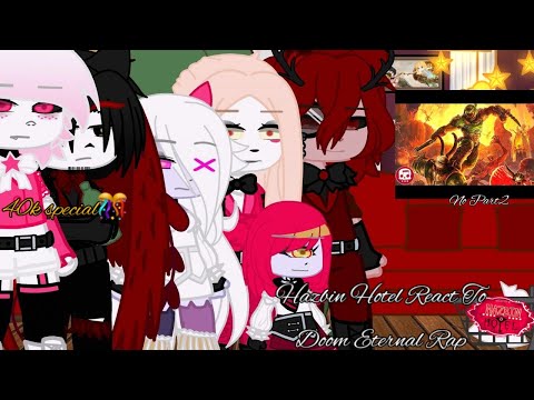 Hazbin Hotel React To Doom Eternal Rap||I Do Not Own The Music Video!!!||Read Desc||40k special 🎊