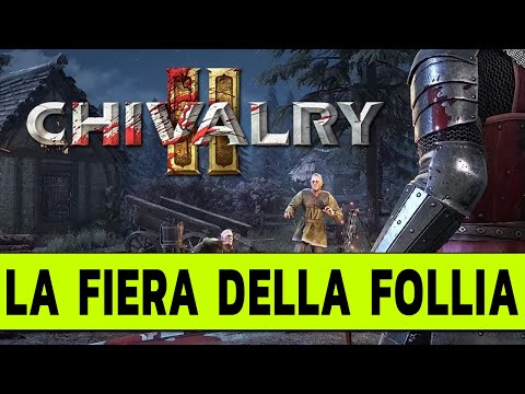 LA FIERA DELLA FOLLIA ► CHIVALRY 2 Gameplay ITA