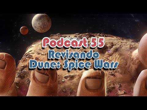 Revisando Dune: Spice Wars | Podcast 55