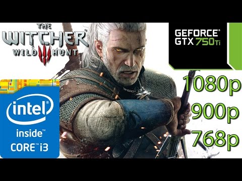 The Witcher 3: Wild Hunt – i3 4150 – 8GB RAM – GTX 750 ti – 1080p – 900p – 768p