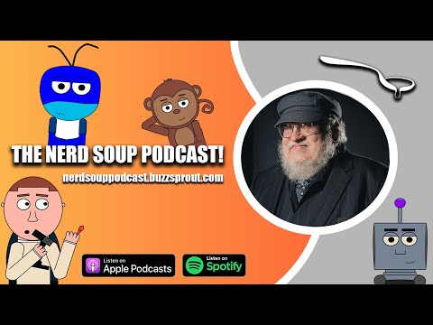 George R.R. Martin Involved in Game of Thrones Sequel – The Nerd Soup Podcast!