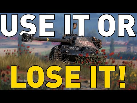 USE IT OR LOSE IT! World of Tanks