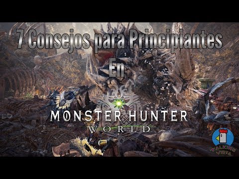 7 Consejos para Principiantes en Monster Hunter World – Talking Vidya