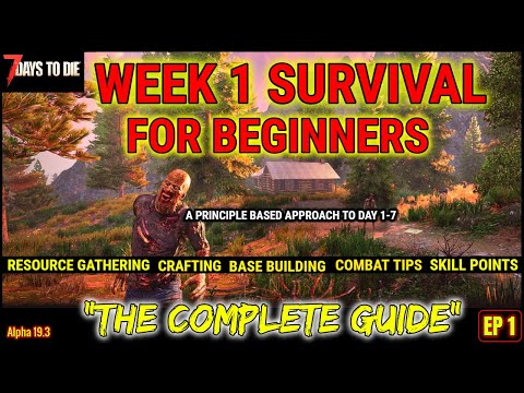 7 Days to Die Week 1 Survival For Beginners, The Complete Guide, Principle Based Approach to Week 1