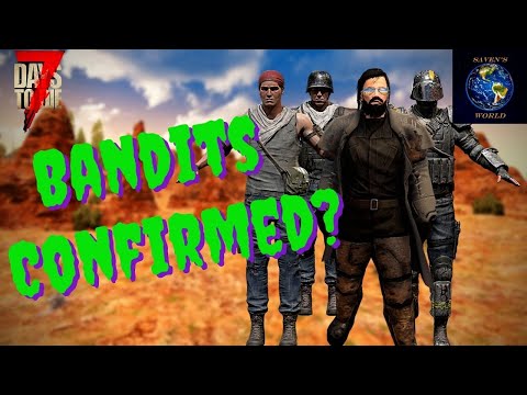 Bandits All But Confirmed! – 7 Days to Die (Alpha 21) – Update News