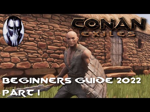 Conan Exiles – Beginner's Guide 2022 – Part 1:  Getting Started
