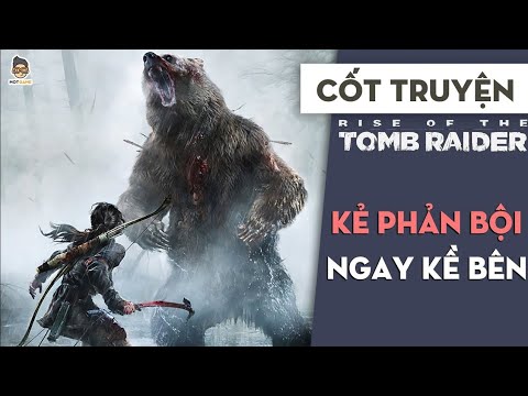 Cốt Truyện Full Tomb Raider | Cuộc Chiến Sinh Tử Với Kẻ Địch Không Đội Trời Chung | Mọt Game