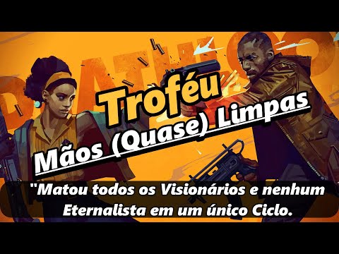 Deathloop – TROFÉU – (Mãos (Quase) Limpas ) Matou todos os Visionários e nenhum Eternalista.