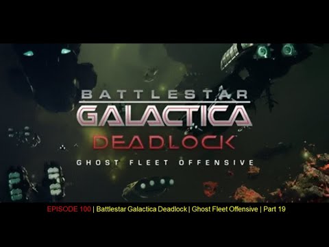 EPISODE 100 | Battlestar Galactica Deadlock | Ghost Fleet Offensive | Part 19