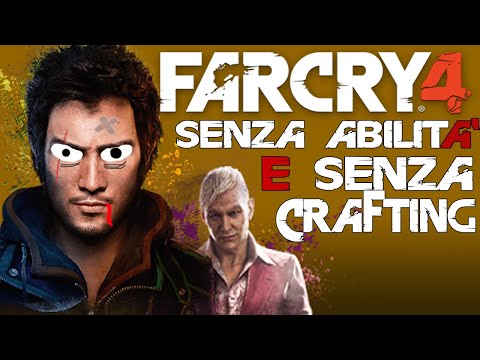 FAR CRY 4 ma SENZA ABILITÀ NÉ CRAFTING [SKILL/CRAFTLESS RUN]